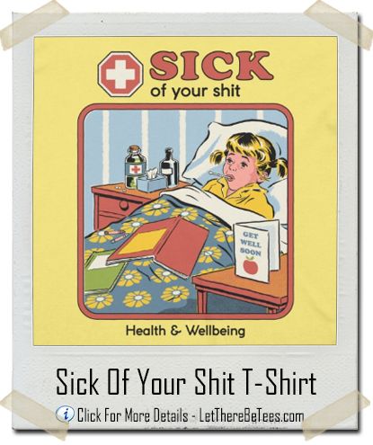 Sick Of Your Shit T-Shirt - You literally make me sick Steven Rhodes, Japon Illustration, Funny Posters, Photo Wall Collage, Vintage Poster Art, Retro Illustration, What’s Going On, Book Humor, Cool Posters