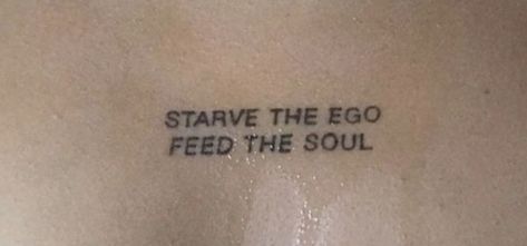 Feed The Soul Tattoo, Feed The Soul, Bad Quotes, Soul Tattoo, The Ego, The Soul, Tattoo Quotes, Positive Quotes, Tattoos