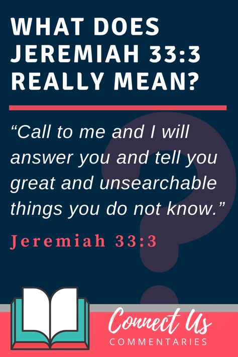 Here is a commentary and explanation of Jeremiah 33:3, “Call to me and I will answer you and tell you great and unsearchable things you do not know.” Jeremiah 33 3 Scriptures, 3 Meaning, Bible Meaning, Jeremiah 33:3, Jeremiah 33, 1 Timothy 2, Proverbs 13, Matthew 10, Daily Devotion