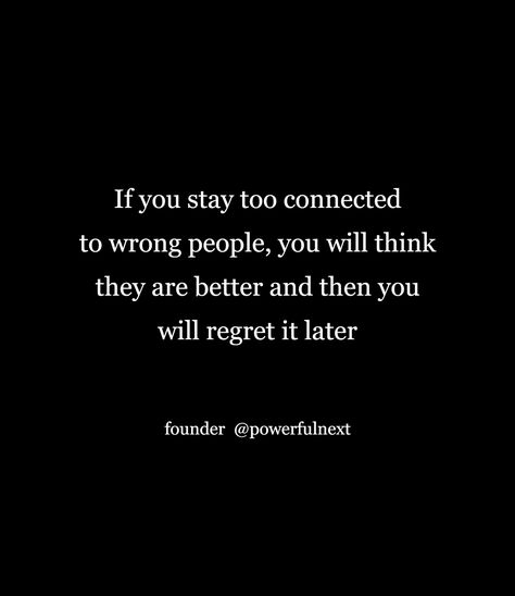 If you stay too connected to wrong people, you will think they are better and then you will regret it later You Will Regret It Quotes, Regret Quotes, Sister Quotes Funny, It Quotes, Wrong People, Nye Outfits, Sister Quotes, Quotes Funny, Words Quotes