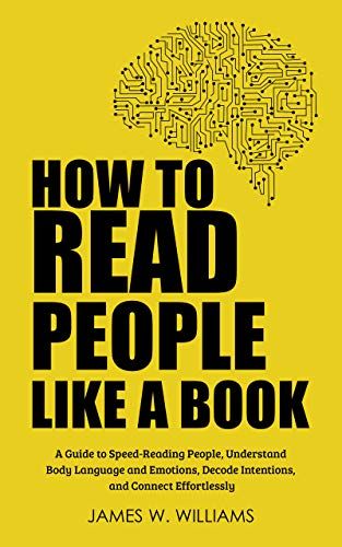 #Communications, #KindleBooks, #Peopleskills, #Selfhelp - How to Read People Like a Book: A Guide to Speed-Reading People, Understand Body Language and Emotions, Decode Intentions, and Connect Effortlessly - https://www.justkindlebooks.com/how-to-read-people-like-a-book-a-guide-to-speed-reading-people-understand-body-language-and-emotions-decode-intentions-and-connect-effortlessly/ Best Body Language Books, Books About Body Language, Best Book For Students, How To Read A Person Like A Book, Understanding Body Language, How To Understand People, How To Read Minds, Body Language Psychology Books, Body Language Books