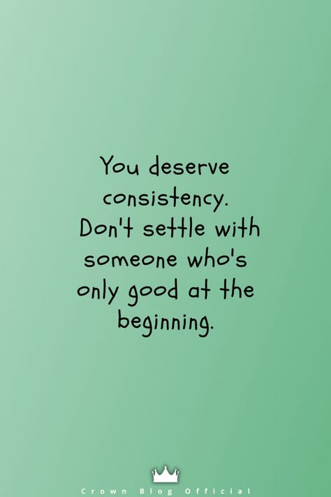 You deserve consistency. Don't settle with someone who's only good at the beginning. Don’t Deserve You, Settling Down Quotes, They Don't Deserve You, Dont Settle Quotes Relationships, Disiplin Quotes, Consistency Relationship, You Don’t Deserve Me, You Deserve Someone Who Quotes, Don’t Settle Quotes