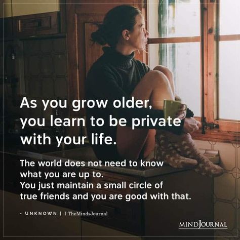 As You Grow Older, You Learn To Be Private Being Private Quotes Life, Childhood Love Quotes, Older Quotes, Private Life Quotes, Be Private, Silent Quotes, Inspirational Life Lessons, Adulting Quotes, Circle Quotes