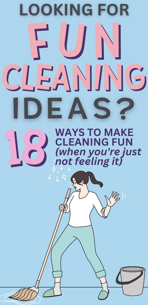 Pin text is on a light blue background and reads 'Looking for fun cleaning ideas? 18 ways to make cleaning fun (when you're just not feeling it).' Graphic image is a woman singing into the end of  a mop she's holding while mopping using these fun cleaning ideas. There's also a bucket of water on the floor beside her. How To Make Tidying Your Room Fun, Cleaning Games For Adults, Ways To Make Cleaning Your Room Fun, How To Clean Your Room In A Fun Way, Cleaning Games For Kids, How To Be Motivated To Clean Your Room, How To Make Cleaning Fun, Fun Ways To Clean Your Room, Fun Cleaning Ideas