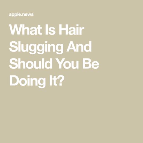 What Is Hair Slugging And Should You Be Doing It? Hair Slugging, Beauty Trends, The List, Hair, Beauty