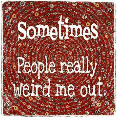 Sometimes people really weird me out. People Are Weird, Sometimes People, Vision Board, Humor, Quotes, Quick Saves, Humour