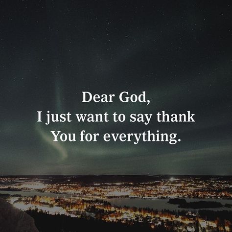 Dear God, I just want to say thank you for everything. Thank You God Quotes, Thank God Quotes, My Everything Quotes, Everything Quotes, Sarcastic Words, Bible Verses About Love, Gods Love Quotes, My Everything, Thank You God