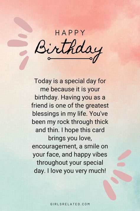 Today is a special day for me because it is your birthday. Having you as a friend is one of the greatest blessings in my life. You've been my rock through thick and thin. I hope this card brings you love, encouragement, a smile on your face, and happy vibes throughout your special day. I love you very much! A Happy Birthday Message To A Friend, Birthday Cards For Special Friends, Hope You Had A Great Birthday, Birthday Cards For Friends Messages, Birthday Quotes For Special Friend, Unique Birthday Wish For Best Friend, Birthday Greetings For Bff, Happy Birthday Life Long Friend, Happy Birthday Beautiful Soul Wishes