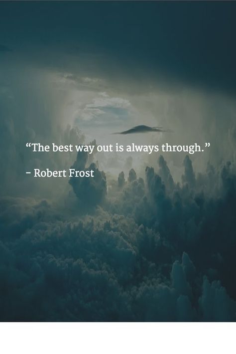 "The best way out is always through." Robert Frost Good Quotes, Fina Ord, Robert Frost, Retro Humor, Life Magazine, Quotable Quotes, Poetry Quotes, Great Quotes, The Words