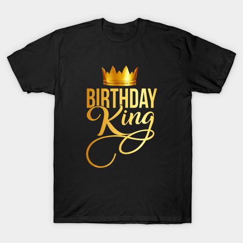 Golden Birthday Gifts, Birthday King, King Crown, Golden Birthday, King Tshirt, Men Boys, African Clothing, Favorite Tv Shows, Tv Shows