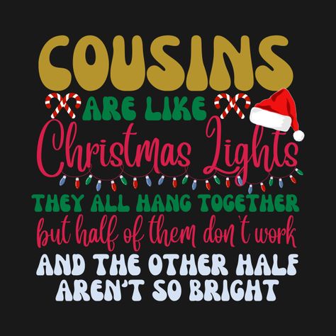 Check out this awesome 'Cousins+Are+Like+Christmas+Lights+They+All+Hang+Together' design on @TeePublic! Cousin Christmas Party, Merry Christmas Cousin, Encouraging Images, Christmas Gifts For Cousins, Cousin Quotes, Cute Christmas Outfits, Christmas Message, Christmas T Shirt Design, Holiday Images