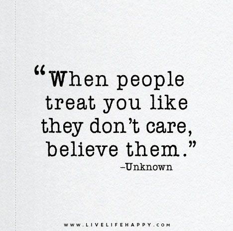 When people treat you like they don’t care, believe them. Nasihat Yang Baik, Live Life Happy, Quotes About Moving, Inspirerende Ord, 40th Quote, Quotes About Moving On, Moving On, Quotable Quotes, A Quote