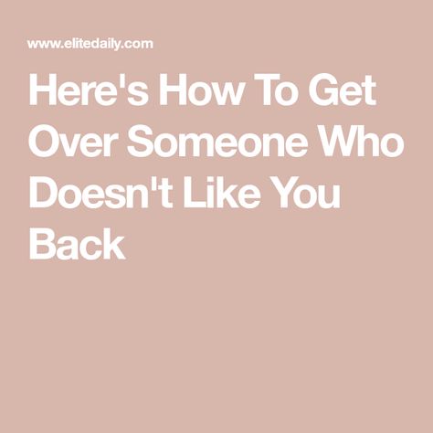 What To Do If Your Crush Doesnt Like You Back, How To Not Like Someone Anymore, How To Get Over A Guy Who Doesnt Like You, Getting Over A Crush Quotes, When Someone Doesn’t Like You, Obsessing Over Someone, Crush Doesnt Like You Back, Liking Someone Who Likes Someone Else, How To Get Over Someone You Never Dated