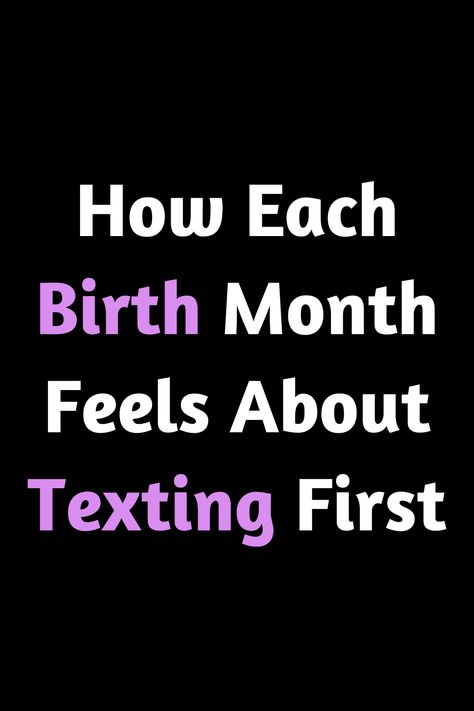 How Each Birth Month Feels About Texting First Text Back, Earth Signs, Daily Horoscope, Moon Signs, Personality Traits, Sun Sign, Birth Month, Zodiac Signs, Texts