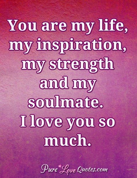 You are my life, my inspiration, my strength and my soulmate. I love you so much. #purelovequotes You Are My Strength Quotes, You Are The King Of My Heart, You Are My Strength, You Are Mine, My King Quotes, Love So Pure, You Are My King, Love You Meme, I Love You Means