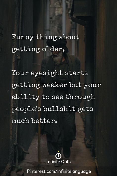 Funny Thing About Getting Older Your Eyesight, To Face People Quotes, Quotes About Snarky People, Butting In Quotes People, Seeing Through Fake People, Funny Thing About Getting Older, To Faced People Quotes, Quotes About Two Face People, People Exhaust Me Quotes