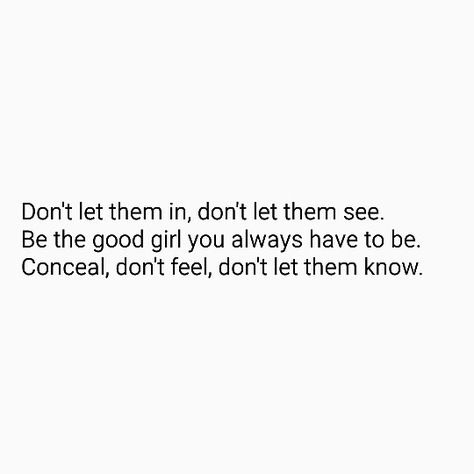 Don't let them in, don't let them see. Be the good girl you always have to be. Conceal, don't feel, don't let them know. #Frozen The Good Girl, Be The Good, Good Girl, Be A Better Person, Don't Let, Make You Feel, Cool Girl, The Good, Frozen