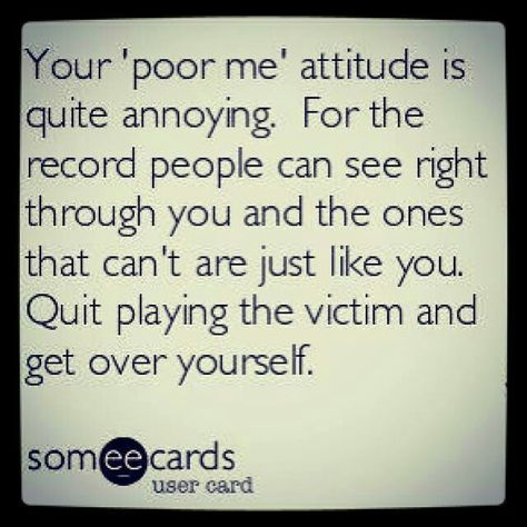 Fake victim--- BOOM! Nailed it!!! Yep you sweetie :) Playing The Victim Quotes, Brainwashed Quotes, Get Over Yourself, Trent Shelton, Two Sides To Every Story, Victim Quotes, Annoying People, Playing The Victim, Jealous Of You