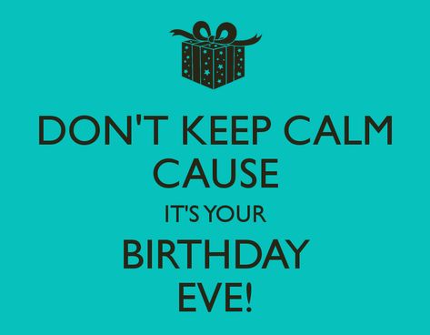 DON'T KEEP CALM CAUSE IT'S YOUR BIRTHDAY EVE! Birthday Eve Quotes, Birthday Eve Wishes, Happy Birthday Eve, White Cream Sauce, Happy Birthday Wishes For A Friend, Happy Birthday Cousin, Happy Birthday To Me Quotes, Birthday Eve, Funny Wishes