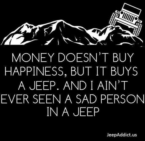 Money doesn't buy happiness.. Jeep Humor, Bil Camping, Jeep Quotes, Money Doesnt Buy Happiness, Jeep Baby, Jeep Hair, Tj Wrangler, Jeep Camping, Jeep Mods