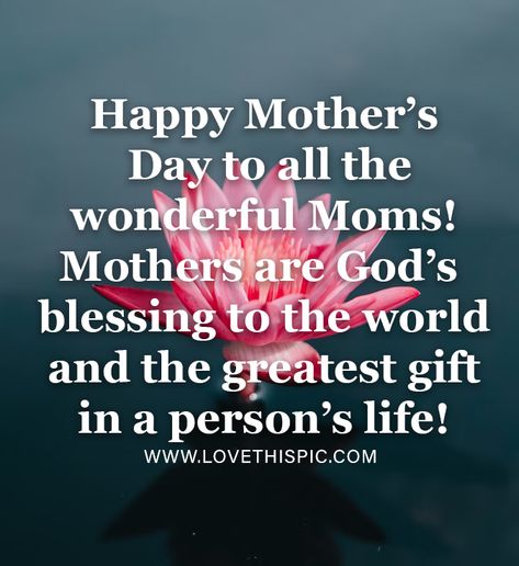 Happy Mother’s Day To All The Wonderful Moms! Mothers Are God’s Blessing To The World And The Greatest Gift In A Person’s Life! Pictures, Photos, and Images for Facebook, Tumblr, Pinterest, and Twitter Mother Day Blessing Quotes, Mothers Day Blessings Quotes, Mother's Day Blessing, Godly Mother, Labor Day Quotes, Prayer For My Son, Happy Mothers Day Wishes, Mothers Day Images, Good Morning Happy Friday