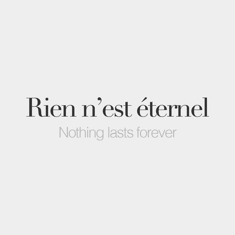 (literally: Nothing is eternal) | Nothing lasts forever French Words Quotes, French Practice, Latin Quotes, Speak French, Unique Words Definitions, Latin Phrases, Language Quotes, Nothing Lasts Forever, French Expressions