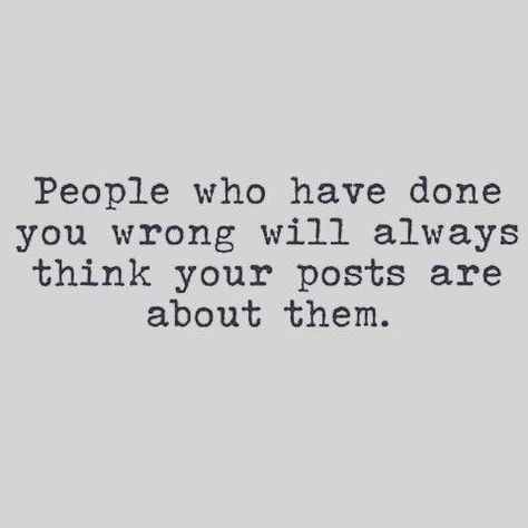 People who have done you wrong will always think your posts are about them. Shady People Quotes, Shady Quotes, Fake Friend Quotes, Fake People Quotes, Talking Quotes, Badass Quotes, People Quotes, Amazing Quotes, True Story