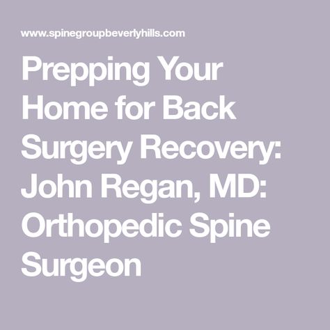 Prepping Your Home for Back Surgery Recovery: John Regan, MD: Orthopedic Spine Surgeon Back Fusion Surgery Recovery, Spinal Fusion Surgery Recovery, Spine Surgery Recovery, Acdf Surgery, Spinal Fusion Surgery, Preparing For Surgery, Spinal Fusion, Spinal Surgery, Spine Surgery