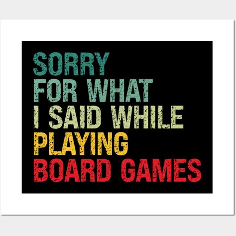 A humorous appearance for board game players with a witty joke, "Sorry For What I Said While Playing Board Games," perfect for the most dedicated gamer during game night."Sorry For What I Said While Playing Board Games": A fun family joke and sarcastic saying, great for gifting to him, her, friends, co-workers, and family members on birthdays! -- Choose from our vast selection of art prints and posters to match with your desired size to make the perfect print or poster. Pick your favorite: Movie Board Games Wall, Board Games Quotes, Game Journal, Games Quotes, Playing Board Games, American Stickers, Family Jokes, Witty Jokes, Gaming Hoodie