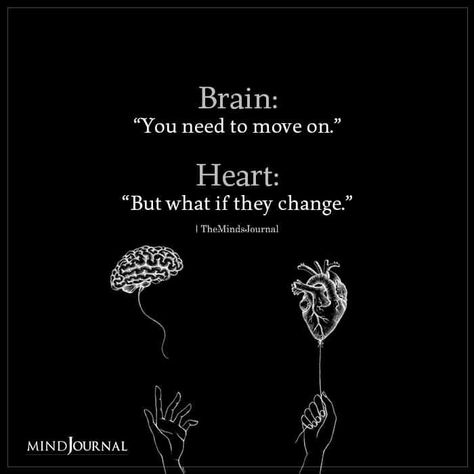 Brain: “You need to move on.“ Heart: “But what if they change.” #brain #heart Mind Heart Quotes, Heart Off Mind On, Mind On Heart Off, Brain Vs Heart Quotes, Mind Over Heart, Brain On Heart Off, Love On The Brain Quotes, You Vs You, Heart And Brain Quotes