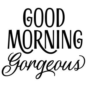 Silhouette Design Store: good morning gorgeous Good Morning Gorgeous, Morning Quotes Images, Morning Love Quotes, Thank You Quotes, Good Morning Image Quotes, Morning Greetings Quotes, Good Morning Love, Good Morning Good Night, Silhouette Design Store