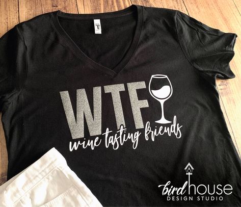 WTF Wine Tasting Friends Funny Shirt, cute group shirts glitter Hostess Ideas, Custom Graphic Tees, Vacation Birthday, Charm Ideas, Birdhouse Designs, Tile Crafts, Fitted Shirts, Wine Shirts, Weird Shirts