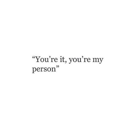 You’re it, you’re my person. You're Still My Person Even If I'm Not Yours, You Are My Comfort Person, Your It Your My Person, An Unexpected Person Became My Favorite Person, She Is My Person, My Comfort Person Aesthetic, My Favorite Person Quotes Relationships, You're My Favorite Person Quotes, I Finally Found My Person Quotes