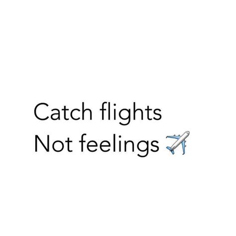 Catch flights... Not feelings Flight Attendant Quotes, Flight Quotes, Catch Flights Not Feelings, Daily Life Quotes, Catch Flights, Flight Attendant Life, Catch Feelings, Picture Collage Wall, Sweet Words