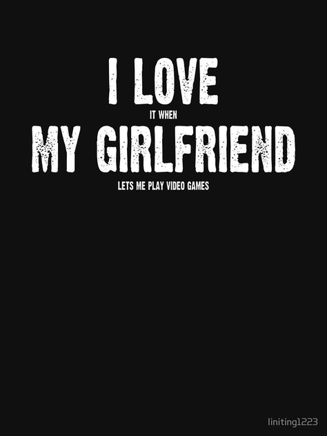 I Love It When My Girlfriend Lets Me Play Video Games by liniting1223 Gamer Signs, Gamer Posters, Couples Playing Video Games, Snapchat Wallpaper, Video Game Quotes, Gamer Quotes, Friday Quotes Funny, Play Video Games, Game Quotes