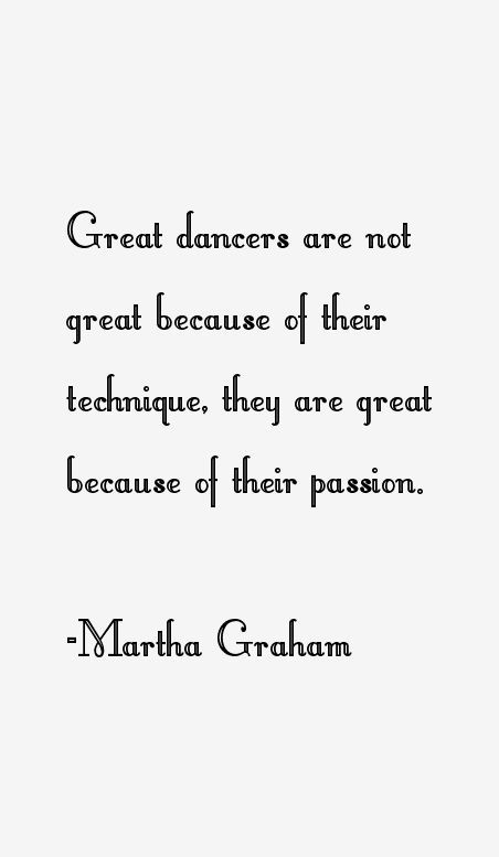 "Great dancers are not great because of their technique, they are great because of their passion.": Martha Graham Quotes, Dance Quotes Dancers, 2024 Encouragement, Dance Quotes Inspirational, Dancing Quotes, Dancer Quotes, Dance Quote, Ballet Journal, Ballet Stuff