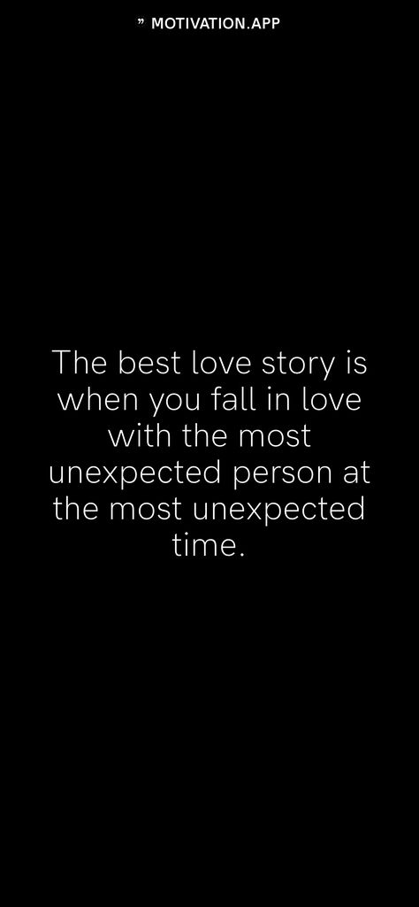 The Best Relationships Are Unexpected, You Were So Unexpected Quotes, Best Things Come Unexpected Quotes, Quote About Unexpected Love, The Best Love Is Unexpected, Fell In Love Unexpectedly Quotes, Love In Unexpected Places Quotes, I Never Expected To Fall For You Quotes, Love Comes Unexpectedly Quotes