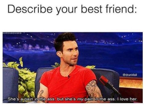 Describe your best friend: she's and she's a pain in the ass but she's my pain in the ass. I love her. Describe Your Best Friend, Best Friend Meme, Friendship Memes, 1000 Followers, Best Friend Quotes Funny, Friend Memes, Best Friends Funny, Funny Life, Crazy Funny Memes