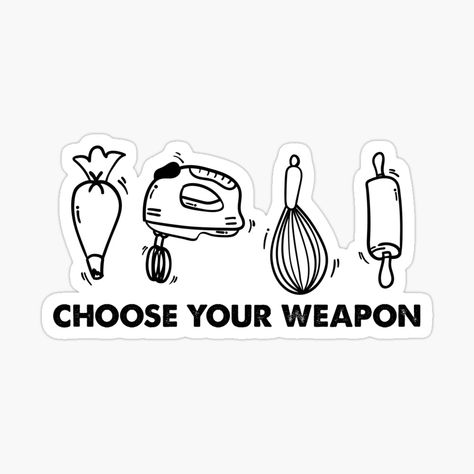 Get my art printed on awesome products. Support me at Redbubble #RBandME: https://www.redbubble.com/i/sticker/Funny-Baking-Lover-Humor-Choose-Your-Weapon-Baker-Pastry-by-stanger406/129638053.EJUG5?asc=u Baker Quotes Funny, Baking Sayings, Cooking Stickers, Baker Quotes, Baking Stickers, Dessert Book, Easy Chocolate Fudge, Baking Quotes, Funny Baking