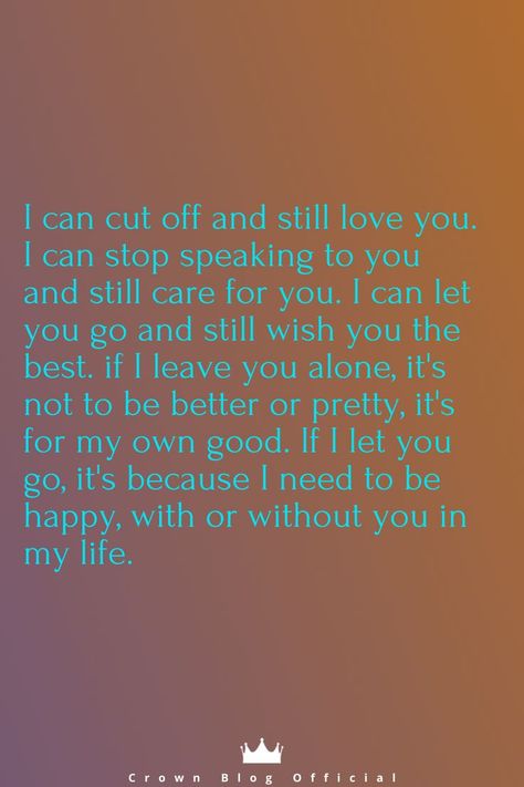 I Can Love You And Still Let You Go, I Let You Go, I Love You But I Need To Let You Go, When To End A Relationship, End A Relationship, Life Experience Quotes, Experience Quotes, I Do Love You, Relationship Advice Quotes