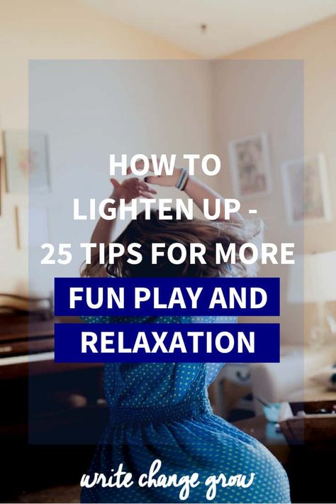 How to Lighten Up - 25 Tips for More Fun Play and Relaxation Growth Inspiration, How To Believe, Soul Care, Small Space Interior Design, Making Changes, Fun Girl, Success Habits, Relaxation Techniques, Knowing Your Worth