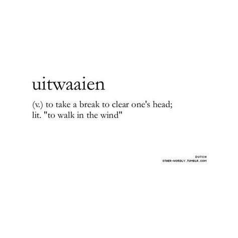 Uitwaaien (dutch); to take a break to clear one's head Fina Ord, Word Nerd, Unusual Words, Rare Words, Word Of The Day, More Than Words, Wonderful Words, Take A Break, Love Words