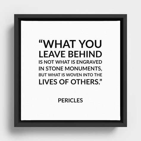 Greek Philosophy quotes - What you leave behind is not what is engraved in stone monuments, but what Framed Canvas Greek Philosophy Quotes, Greek Philosophy, Beautiful Reminders, Past Present Future, Leave Behind, The Lives Of Others, Philosophy Quotes, Daily Inspiration Quotes, Inspiration Quotes