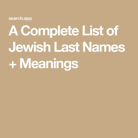 A Complete List of Jewish Last Names + Meanings Hebrew Last Names, Jewish Last Names, Hebrew Words And Meanings, French Last Names, Jewish Names, Japanese Last Names, Earthy Boy Names, Surname List, Irish Last Names