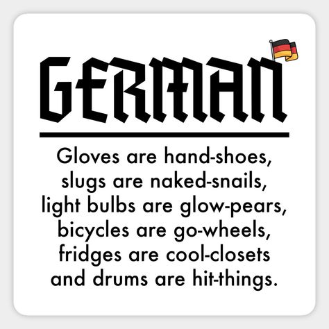 Funny German|deutsch language learners design which says "Gloves are hand-shoes, slugs are naked-snails, light bulb are glow-pears, bicycles are go-wheels, fridges are cool-closets and drums are hit-things." Great for students or people who are learning German for any reason. -- Choose from our vast selection of magnets to match with your desired size to make the perfect custom magnet. Pick your favorite: Movies, TV Shows, Art, and so much more! Available in two sizes. Perfect to decorate your f Funny German Sayings, German Symbols, German Memes, Drums Quotes, Deutsch Language, Learning German, German Words, Luck Quotes, Learn German