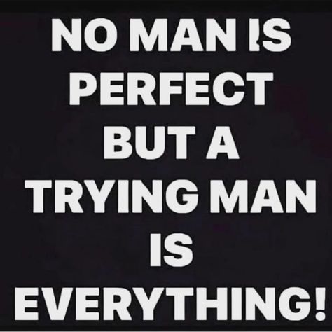 Image may contain: text that says 'NO MAN IS PERFECT BUT A TRYING MAN IS EVERYTHING!' Uplifting Quotes Positive For Men, Uplifting Quotes Positive, Positive Energy Quotes, King Quotes, Positive Encouragement, Relationship Advice Quotes, Dope Quotes, Mom Life Quotes, Positive Inspiration