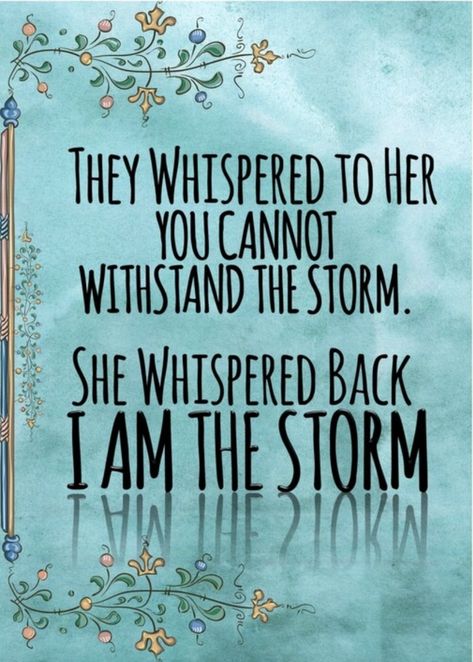 I Am The Storm Quote, Storm Tattoo, Storm Quotes, She Whispered, Mottos To Live By, I Am The Storm, Morning Prayers, Powerful Quotes, Mom Quotes