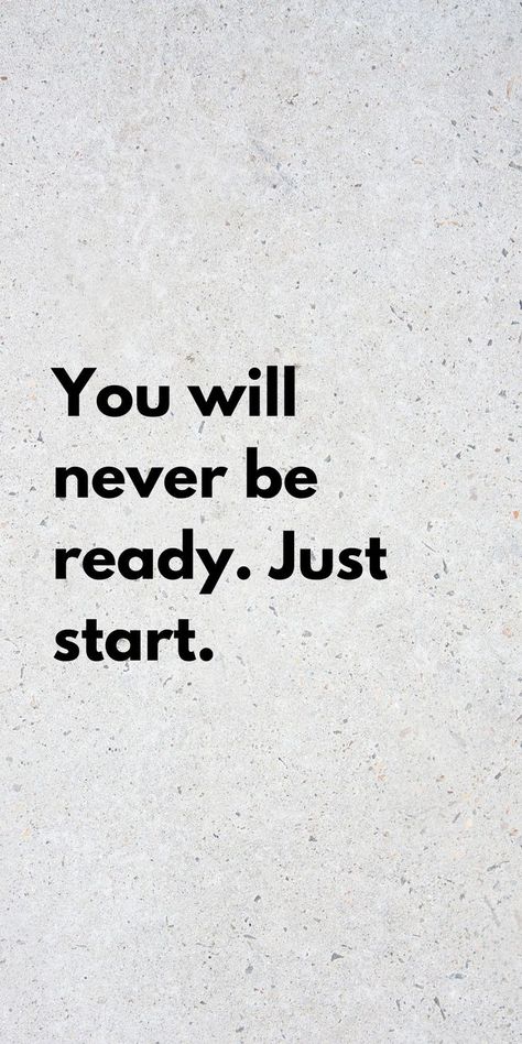 You Will Never Be Ready Just Start, Nothing Changes If Nothing Changes Wallpaper, Start Now Wallpaper, Be Ready Quotes, Just Start Wallpaper, Just Start Quotes, Positiva Ord, Tenk Positivt, Inspirerende Ord