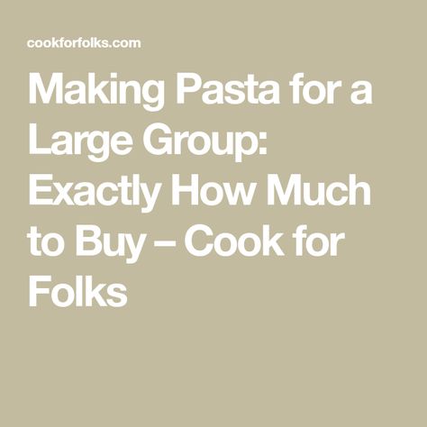 Making Pasta for a Large Group: Exactly How Much to Buy – Cook for Folks How Much Pasta For 50 People, How Much Pasta To Cook For 100 People, How To Keep Pasta Warm For A Crowd, Pasta Party Food, How To Reheat Pasta, Pasta Buffet, Reheat Pasta, Cheap Party Food, Crowd Recipes