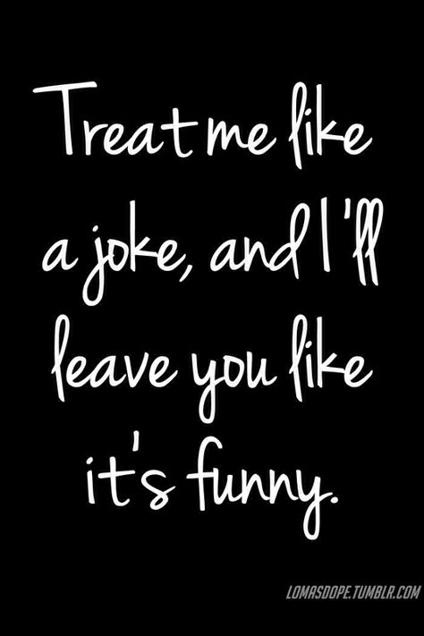 Treat me like a joke and I'll leave you like its funny.   Lol. This made me chuckle.  Love it Treat Me Like A Joke And Ill Leave You, Do You Like Me Yes Or No, Treat Me Like A Joke, Rude Quotes Funny, Comb Twist, Dreamy Quotes, Rude Quotes, Egypt Pyramids, Funny Status Quotes